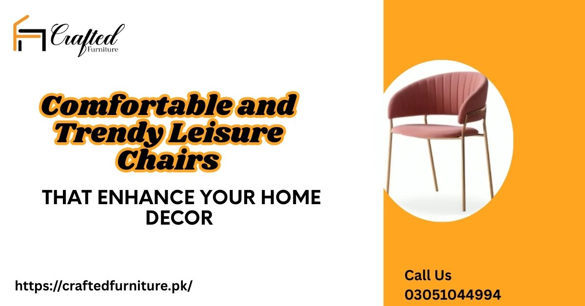 Comfortable and Trendy Leisure Chairs That Enhance Your Home Decor