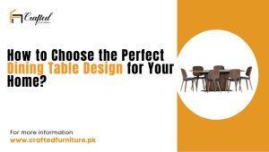 How to Choose the Perfect Dining Table Design for Your Home