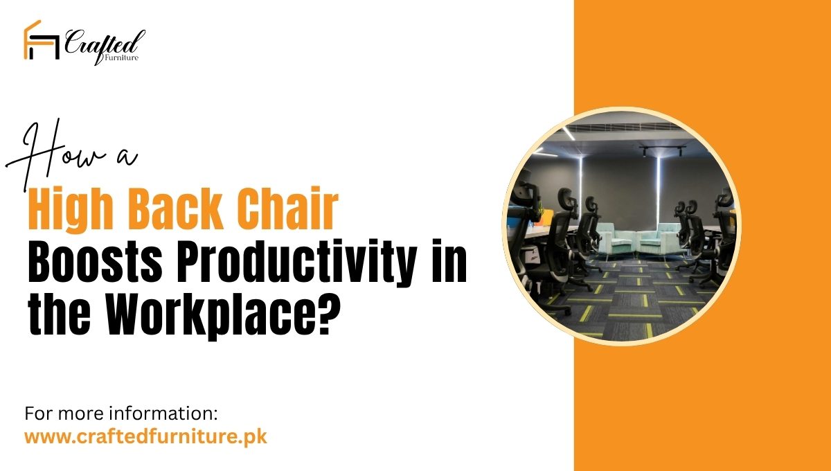 How a High Back Chair Boosts Productivity in the Workplace
